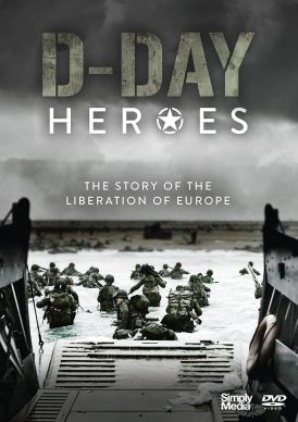 D-Day Heroes - The Story Of The Liberation Of Europe... 