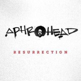 Aphrohead - Resurrection... 