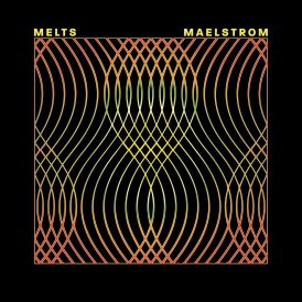 Melts - Maelstrom... 