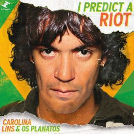 Carolina Lins & Os Planatos - I Predict A Riot... 