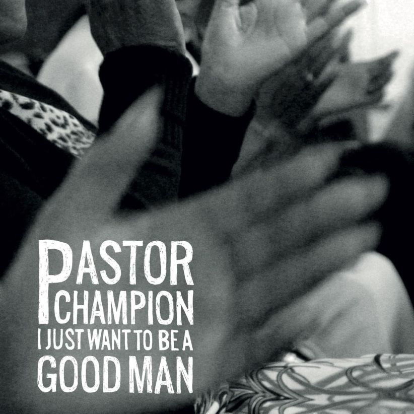 Pastor Champion - I Just Want To Be A Good Man on Vinyl
