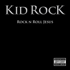 Kid Rock - Rock N Roll Jesus... 