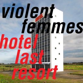 Violent Femmes - Hotel Last Resort... 