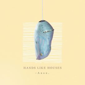 Hands Like Houses - Anon.... 
