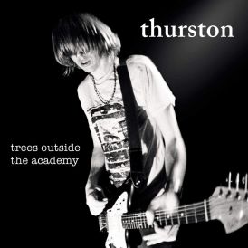 Thurston Moore - Trees Outside The Academy (Remastered)... 