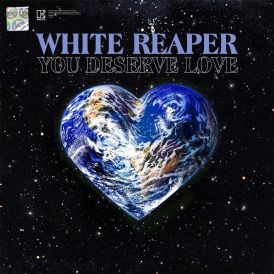 White Reaper - You Deserve Love... 