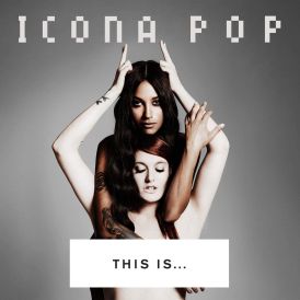 This Is Icona Pop... 