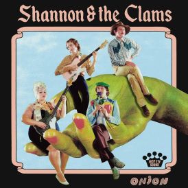 Shannon & the Clams - Onion... 