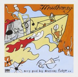 Mudhoney - Every Good Boy Deserves Fudge..... 