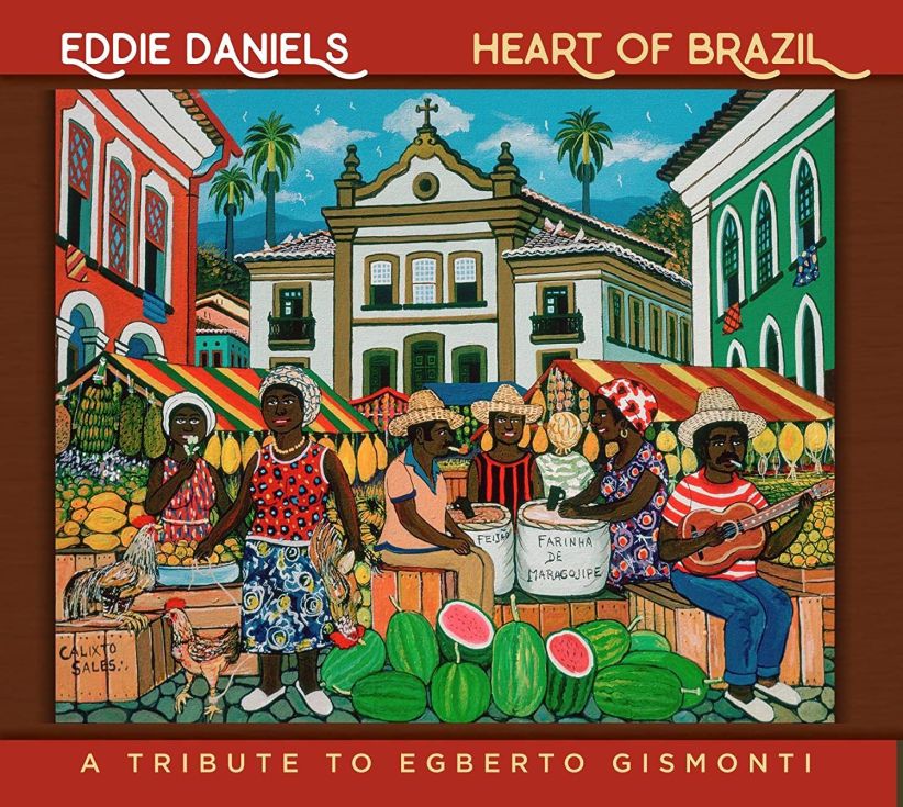 Eddie Daniels - Heart Of Brazil: A Tribute To Egberto Gismonti on CD