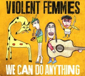 Violent Femmes - We Can Do Anything... 