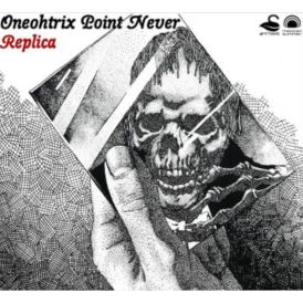 Oneohtrix Point Never - Replica... 