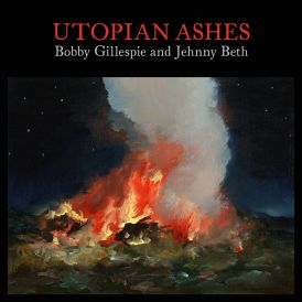 Bobby Gillespie & Jehnny Beth - Utopian Ashes... 