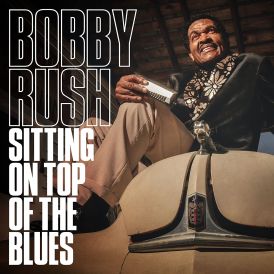 Bobby Rush - Sitting On Top Of The Blues... 