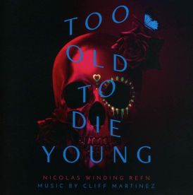 Cliff Martinez - Too Old To Die Young (Soundtrack)... 