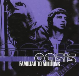 Oasis - Familiar To Millions... 