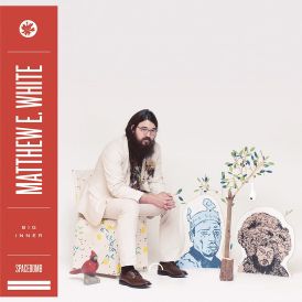 Matthew E White - Big Inner... 