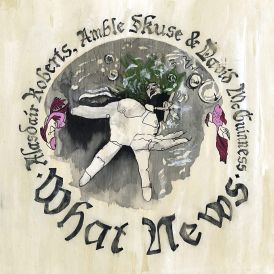 Alasdair Roberts - What News... 