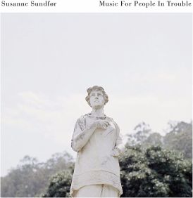 Susanne Sundfor - Music For People In Trouble... 
