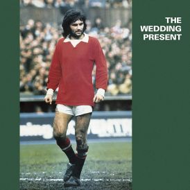 The Wedding Present - George Best Plus... 