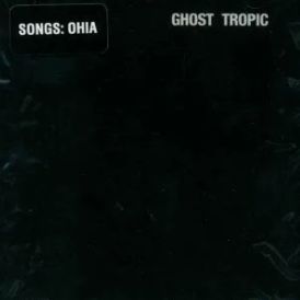 Songs - Ohia - Ghost Tropic... 