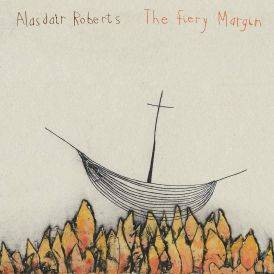 Alasdair Roberts - The Fiery Margin... 