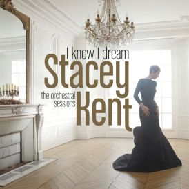 Stacey Kent - I Know I Dream - The Orchestral Sessions... 