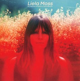 Liela Moss - My Name Is Safe In Your Mouth... 