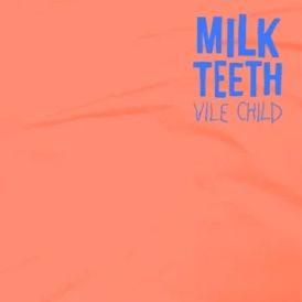 Milk Teeth - Vile Child... 