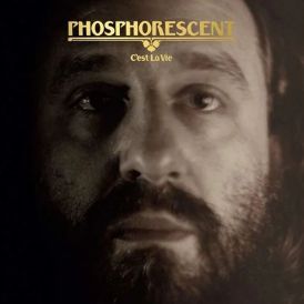 Phosphorescent - C'est La Vie... 