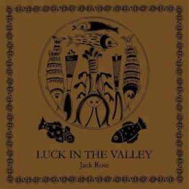 Jack Rose - Luck In The Valley... 