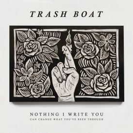 Trash Boat - Nothing I Write You Can Change What You've Been... 