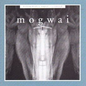 Kicking A Dead Pig - Mogwai Songs Remixed... 