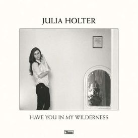Julia Holter - Have You In My Wilderness... 