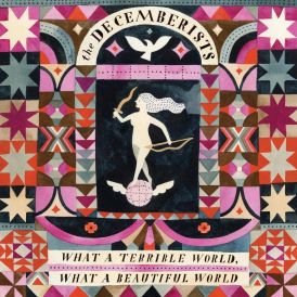 The Decemberists - What A Terrible World, What A Beautiful W... 