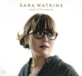 Sara Watkins - Young In All The Wrong Ways... 