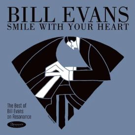 Smile With Your Heart - The Best Of Bill Evans On Resonance... 