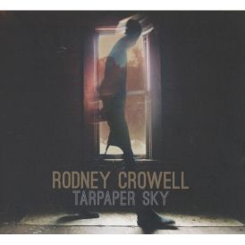 Rodney Crowell - Tarpaper Sky... 