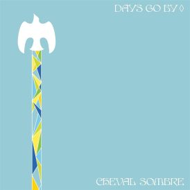 Cheval Sombre - Days Go By... 