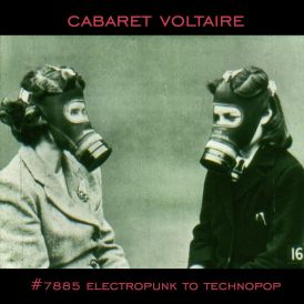 Cabaret Voltaire - #7885 - Electropunk to Technopop 1978-198... 