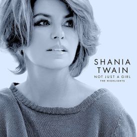 Shania Twain - Not Just A Girl (The Highlights)... 