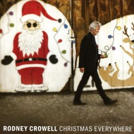 Rodney Crowell - Christmas Everywhere... 