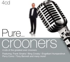 Pure... Crooners... 