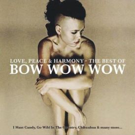 Love, Peace & Harmony: The Best Of Bow Wow Wow... 