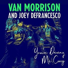 Van Morrison and Joey DeFrancesco - You're Driving Me Crazy... 