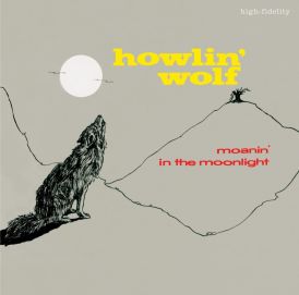 Howlin Wolf - Moanin in the Moonlight... 