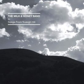 The Milk And Honey Band - Songs From Truleigh Hill... 