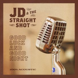JD & The Straight Shot - Good Luck And Good Night... 
