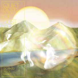 Richard Reed Parry - Quiet River of Dust Vol 1... 
