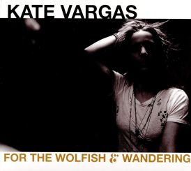 Kate Vargas - For The Wolfish And Wandering... 